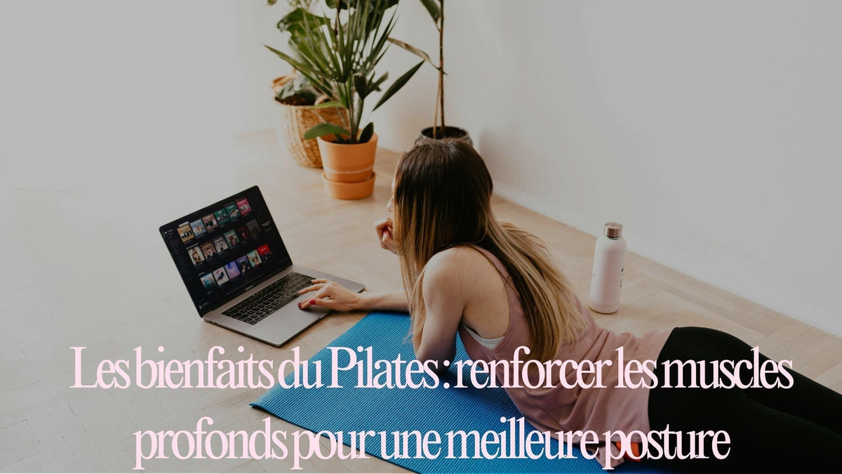 Les bienfaits du Pilates : renforcer les muscles profonds pour une meilleure posture - Taiyoa